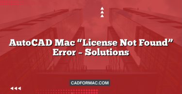 AutoCAD Mac “License Not Found” Error – Solutions
