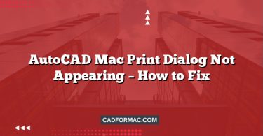 AutoCAD Mac Print Dialog Not Appearing – How to Fix