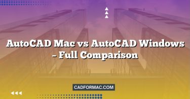 AutoCAD Mac vs AutoCAD Windows – Full Comparison