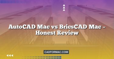 AutoCAD Mac vs BricsCAD Mac – Honest Review