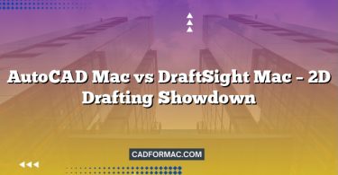 AutoCAD Mac vs DraftSight Mac – 2D Drafting Showdown