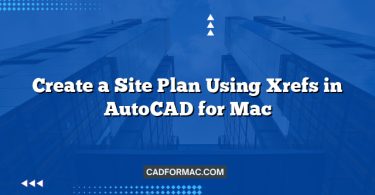 Create a Site Plan Using Xrefs in AutoCAD for Mac