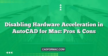 Disabling Hardware Acceleration in AutoCAD for Mac: Pros & Cons