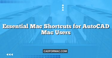 Essential Mac Shortcuts for AutoCAD Mac Users