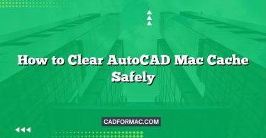 How to Clear AutoCAD Mac Cache Safely