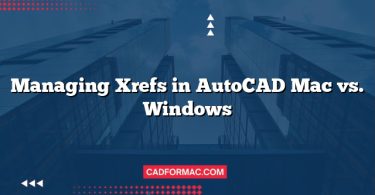 Managing Xrefs in AutoCAD Mac vs. Windows