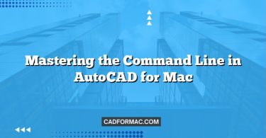 Mastering the Command Line in AutoCAD for Mac