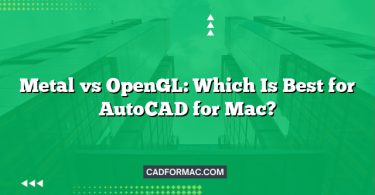 Metal vs OpenGL: Which Is Best for AutoCAD for Mac?