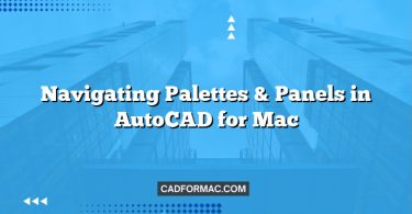Navigating Palettes & Panels in AutoCAD for Mac