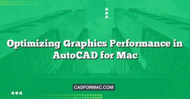 Optimizing Graphics Performance in AutoCAD for Mac