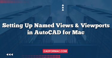 Setting Up Named Views & Viewports in AutoCAD for Mac
