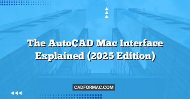 The AutoCAD Mac Interface Explained (2025 Edition)
