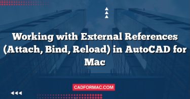 Working with External References (Attach, Bind, Reload) in AutoCAD for Mac